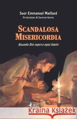 Scandalosa Misericordia: Quando Dio supera ogni limite Saverio Gaeta Emmanuel Maillard 9783952498606 978-3-9524986--6 - książka