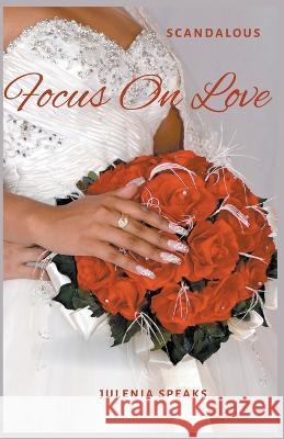 Scandalous: Focus on Love Julenia Speaks   9798215603284 Julenia Speaks - książka