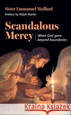 Scandalous Mercy: When God Goes Beyond Boundaries Sister Emmanuel Maillard 9780998021805 Children of Medjugorje. Inc - książka