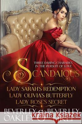 Scandalous: Three Daring Charades in the Pursuit of Love Beverley Eikli Beverley Oakley  9780648405917 Sani Publishing - książka