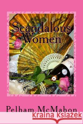 Scandalous Women Pelham McMahon 9781507520093 Createspace - książka