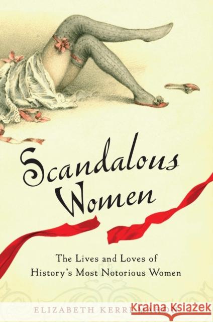 Scandalous Women: The Lives and Loves of History's Most Notorious Women Elizabeth Kerri Mahon 9780399536458 Perigee Books - książka