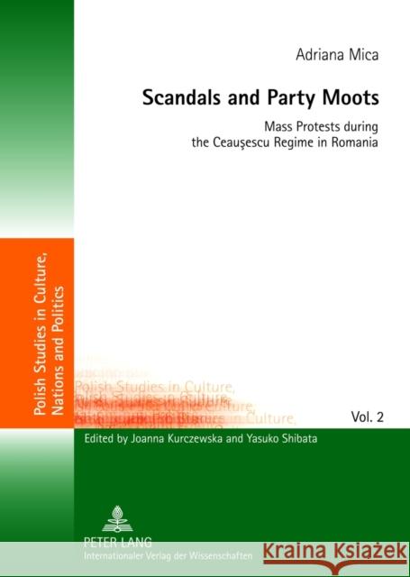 Scandals and Party Moots: Mass Protests During the Ceauşescu Regime in Romania Kurczewska, Joanna 9783631621820 Lang, Peter, Gmbh, Internationaler Verlag Der - książka