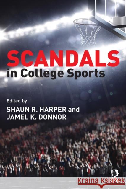 Scandals in College Sports Shaun R. Harper Jamel K. Donnor 9781138830554 Routledge - książka