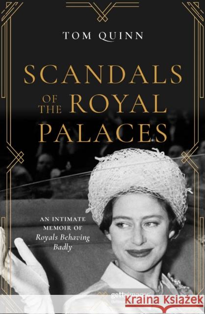 Scandals of the Royal Palaces: An Intimate Memoir of Royals Behaving Badly Tom Quinn 9781785906527 Biteback Publishing - książka