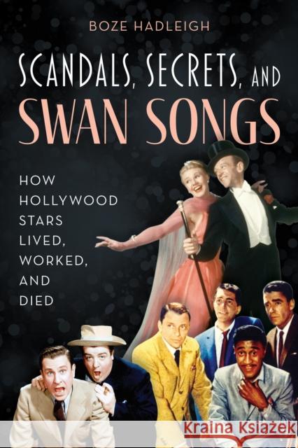 Scandals, Secrets and Swansongs: How Hollywood Stars Lived, Worked, and Died Boze Hadleigh 9781493060535 Lyons Press - książka