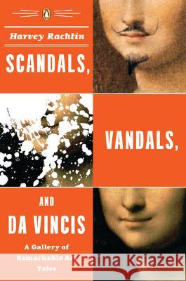 Scandals, Vandals, and Da Vincis: A Gallery of Remarkable Art Tales Harvey Rachlin 9780143038351 Penguin Group(CA) - książka