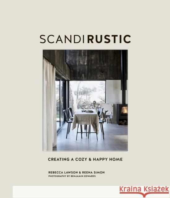 Scandi Rustic: Creating a Cozy & Happy Home Rebecca Lawson Reena Simons 9781788792462 Ryland, Peters & Small Ltd - książka