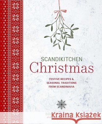 Scandikitchen Christmas: Festive Recipes & Seasonal Traditions from Scandinavia Bronte Aurell 9781788797689 Ryland Peters & Small - książka