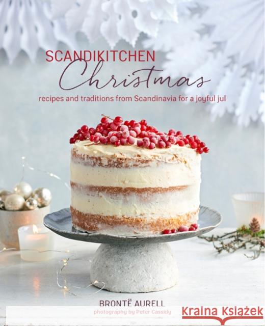 Scandikitchen Christmas: Recipes and Traditions from Scandinavia Bronte Aurell 9781788790253 Ryland Peters & Small - książka