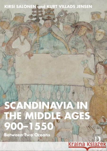Scandinavia in the Middle Ages 900-1550: Between Two Oceans Salonen, Kirsi 9780367558697 Taylor & Francis Ltd - książka