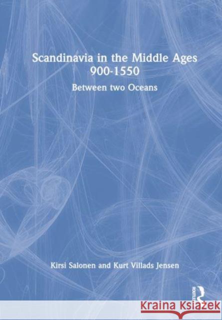 Scandinavia in the Middle Ages 900-1550: Between Two Oceans Salonen, Kirsi 9780367558703 Taylor & Francis Ltd - książka