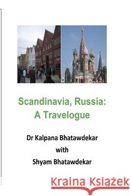 Scandinavia, Russia: A Travelogue Dr Kalpana Bhatawdekar 9781533456663 Createspace Independent Publishing Platform - książka