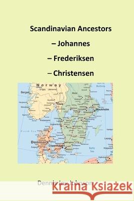 Scandinavian Ancestors - Johannes, Frederiksen, Christensen: Late European migration surge to the U.S. Johnson, Dennis Joy 9781979994958 Createspace Independent Publishing Platform - książka
