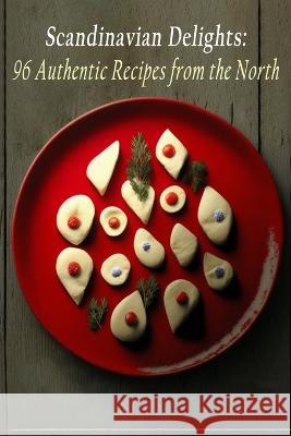 Scandinavian Delights: 96 Authentic Recipes from the North The Bistro   9798399481036 Independently Published - książka