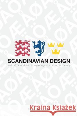 Scandinavian Design and its Philosophical Underpinnings to a Social Democracy Tam, Nicholas 9781365241116 Lulu.com - książka