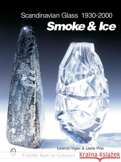 Scandinavian Glass 1930-2000: Smoke & Ice: Smoke & Ice Vigier, Lorenzo 9780764316531 Schiffer Publishing - książka