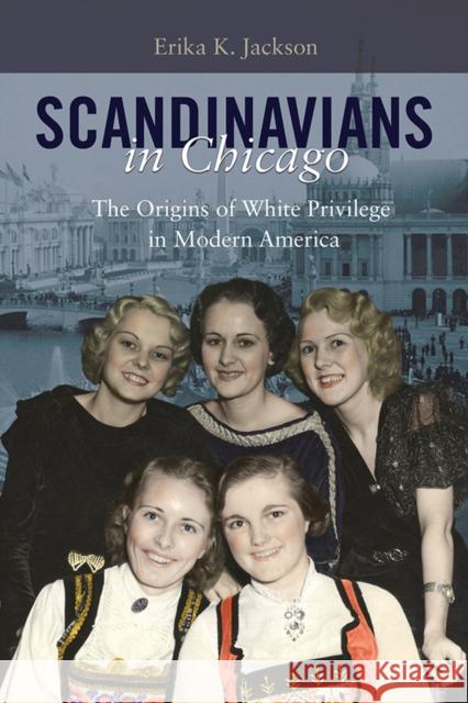 Scandinavians in Chicago: The Origins of White Privilege in Modern America Erika K. Jackson 9780252083822 University of Illinois Press - książka