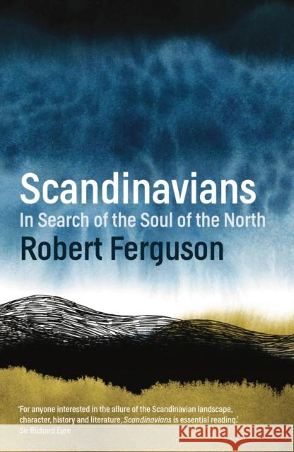 Scandinavians: In Search of the Soul of the North Robert Ferguson 9781781858950 Bloomsbury Publishing PLC - książka