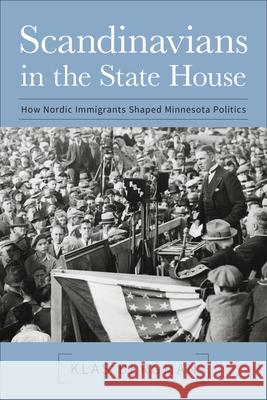 Scandinavians in the State House: How Nordic Immigrants Shaped Minnesota Politics Klas Bergman 9781681340302 Minnesota Historical Society Press - książka
