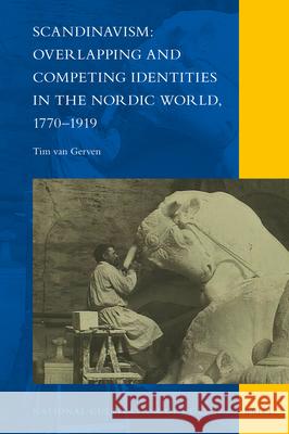 Scandinavism: Overlapping and Competing Identities in the Nordic World, 1770-1919 Tim  van  Gerven 9789004507340 Brill - książka