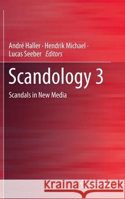 Scandology 3: Scandals in New Media Andr Haller Hendrik Michael Lucas Seeber 9783030850128 Springer - książka
