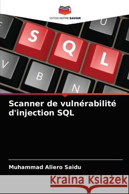 Scanner de vulnérabilité d'injection SQL Muhammad Aliero Saidu 9786204037394 Editions Notre Savoir - książka