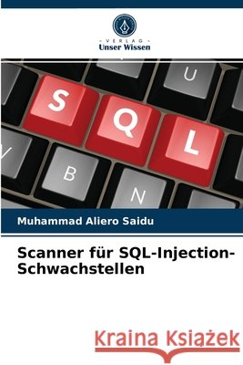 Scanner für SQL-Injection-Schwachstellen Muhammad Aliero Saidu 9786204037370 Verlag Unser Wissen - książka