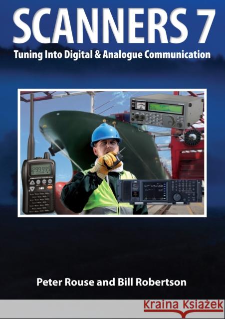 Scanners 7: Tuning Into Digital & Analogue Communication Peter Rouse, Bill Robertson 9781854862723 Special Interest Model Books - książka