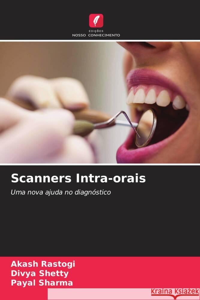 Scanners Intra-orais Rastogi, Akash, Shetty, Divya, Sharma, Payal 9786204590707 Edições Nosso Conhecimento - książka