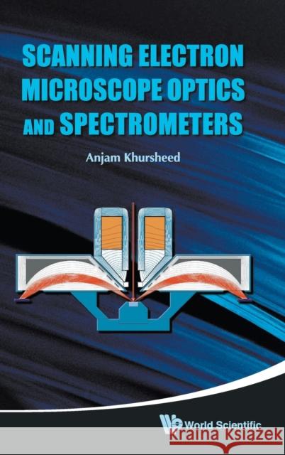 Scanning Electron Microscope Optics and Spectrometers Khursheed, Anjam 9789812836670  - książka