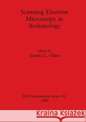 Scanning Electron Microscopy in Archaeology Sandra L. Olsen 9780860545798 British Archaeological Reports Oxford Ltd - książka