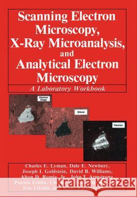 Scanning Electron Microscopy, X-Ray Microanalysis, and Analytical Electron Microscopy: A Laboratory Workbook Lyman, Charles E. 9780306435911 Plenum Publishing Corporation - książka