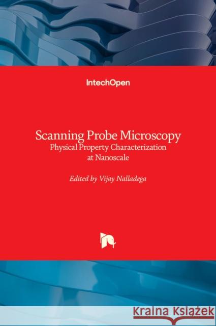 Scanning Probe Microscopy: Physical Property Characterization at Nanoscale Vijay Nalladega 9789535105763 Intechopen - książka