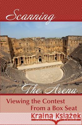 Scanning the Arena: Viewing the Contest from a Box Seat Robert V. Wills 9780996167598 Lemon Lane Press - książka