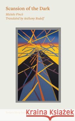 Scansion of the Dark Michèle Finck, Anthony Rudolf 9781915760456 Broken Sleep Books - książka