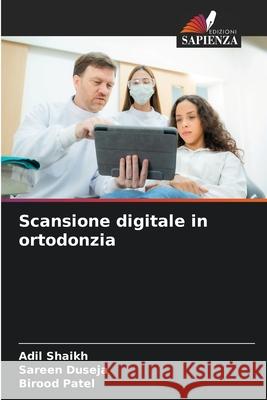 Scansione digitale in ortodonzia Shaikh, Adil, Duseja, Sareen, Patel, Birood 9786208739881 Edizioni Sapienza - książka