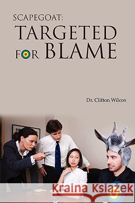Scapegoat: Targeted for Blame Wilcox, Clifton W. 9781432749439 Outskirts Press - książka