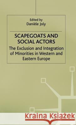 Scapegoats and Social Actors: The Exclusion and Integration of Minorities in Western and Eastern Europe Joly, Danièle 9780333714188 PALGRAVE MACMILLAN - książka