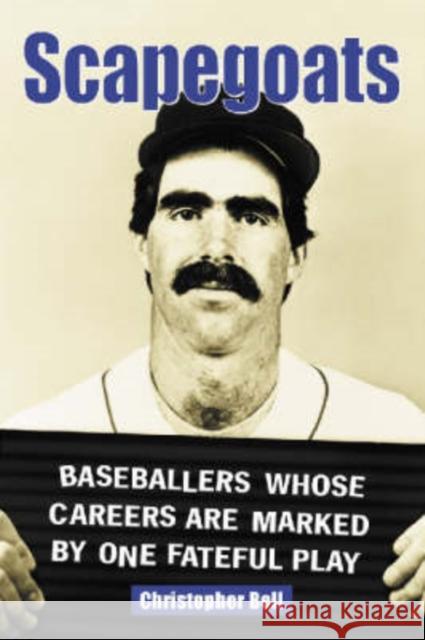 Scapegoats: Baseballers Whose Careers Are Marked by One Fateful Play Bell, Christopher 9780786413812 McFarland & Company - książka