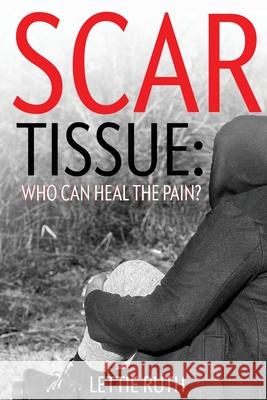 Scar Tissue: Who Can Heal The Pain? Lettie Ruth McNeill 9781648264979 Lettie McNeill - książka