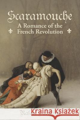 Scaramouche: A Romance of the French Revolution Rafael Sabatini 9781434104083 Waking Lion Press - książka