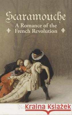 Scaramouche: A Romance of the French Revolution Rafael Sabatini 9781434117786 Waking Lion Press - książka