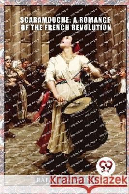 Scaramouche: A Romance of the French Revolution Rafael Sabatini 9789357274487 Double 9 Booksllp - książka