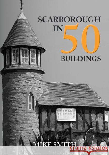 Scarborough in 50 Buildings Mike Smith 9781398101739 Amberley Publishing - książka