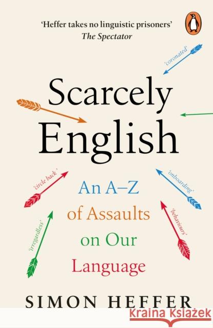 Scarcely English: An A to Z of Assaults On Our Language Simon Heffer 9781804940136 Cornerstone - książka