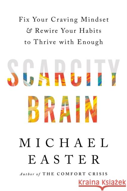 Scarcity Brain: Fix Your Craving Mindset and Rewire Your Habits to Thrive with Enough Michael Easter 9781035411160 Headline Publishing Group - książka