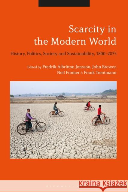 Scarcity in the Modern World: History, Politics, Society and Sustainability, 1800-2075 John Brewer Neil Fromer Fredrik Albritton Jonsson 9781350040915 Bloomsbury Academic - książka