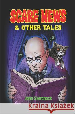 Scare News and Other Tales John Skerchock 9781723991417 Independently Published - książka