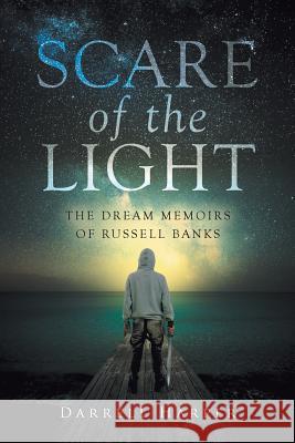 Scare of the Light: The Dream Memoirs of Russell Banks Darrell Harper 9781640272033 Page Publishing, Inc. - książka